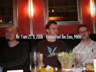 Nr.1am21.9.2006•RestaurantDieEins,Mitte
Foto: Henning Krause
 