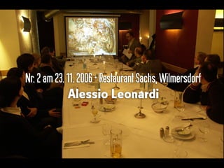 Nr.2am23.11.2006•Restaurant Sachs,Wilmersdorf
Alessio Leonardi
 