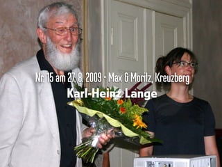 Nr.15am27.8.2009•Max & Moritz,Kreuzberg
Karl-Heinz Lange
 