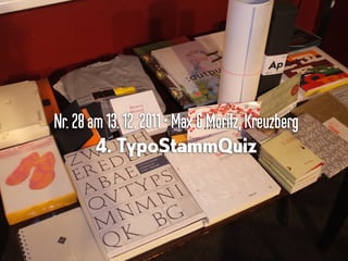Nr.28am13.12.2011•Max &Moritz,Kreuzberg
4. TypoStammQuiz
 
