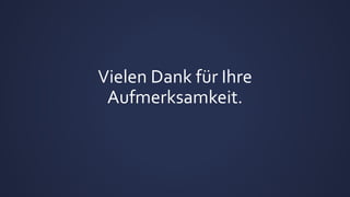 Vielen Dank für Ihre
Aufmerksamkeit.
 