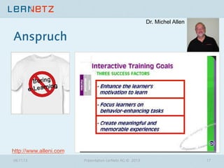 Dr. Michel Allen

Anspruch

http://www.alleni.com
06.11.13

Präsentation LerNetz AG © 2013

17

 