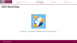 Grundlagen und Lizenzen OER-Plattformen Werkzeuge Offene Punkte
OER World Map
https://oerworldmap.org/resource/
OER in der...