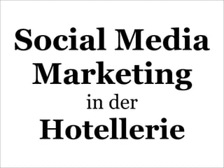Social Media
 Marketing
    in der
 Hotellerie
 