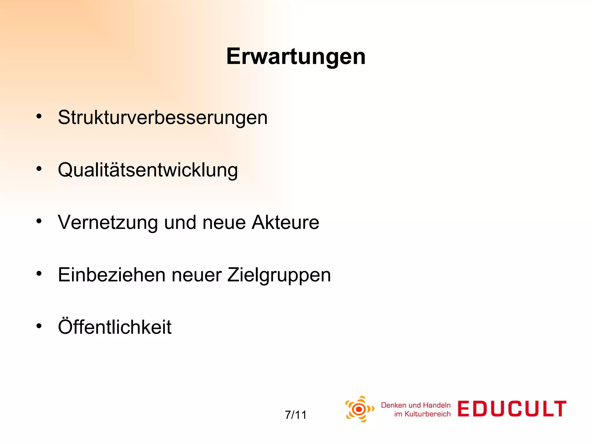Erwartungen Strukturverbesserungen Qualitätsentwicklung Vernetzung und neue Akteure Einbeziehen neuer Zielgruppen Öffentlichkeit 