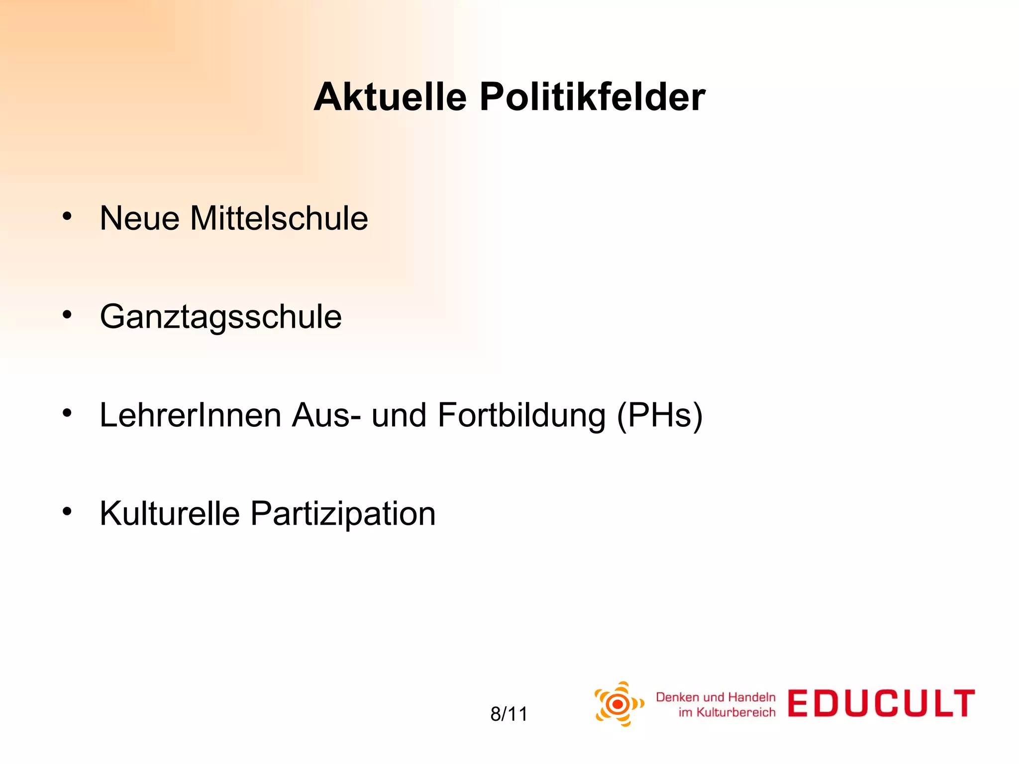 Aktuelle Politikfelder Neue Mittelschule Ganztagsschule  LehrerInnen Aus- und Fortbildung (PHs)  Kulturelle Partizipation 