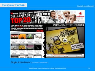 Single „Ichisichisich“  ( Zur Fanta4-Contest-Seite )‏ (fanta4.myvideo.de)‏ Beispiele:  Fanta4   