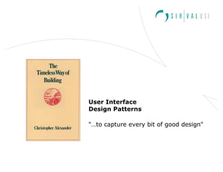 User Interface
Design Patterns
"…to capture every bit of good design"
 