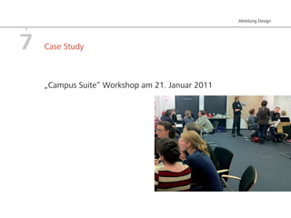 Abteilung Design




7   Case Study



    „Campus Suite“ Workshop am 21. Januar 2011
 