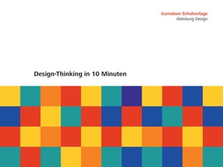 Cornelsen Schulverlage
                                       Abteilung Design




Design-Thinking in 10 Minuten
 