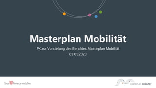 Masterplan Mobilität
PK zur Vorstellung des Berichtes Masterplan Mobilität
03.05.2023
 