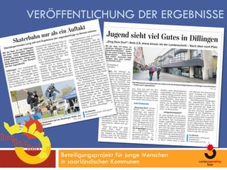 VERÖFFENTLICHUNG DER ERGEBNISSE




     Beteiligungsprojekt für junge Menschen
     in saarländischen Kommunen
 