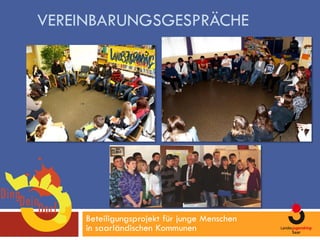 VEREINBARUNGSGESPRÄCHE




     Beteiligungsprojekt für junge Menschen
     in saarländischen Kommunen
 