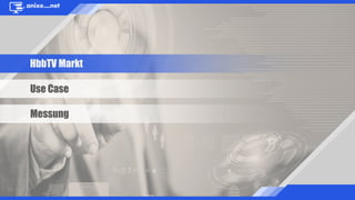 HbbTV Markt
Use Case
Messung
 