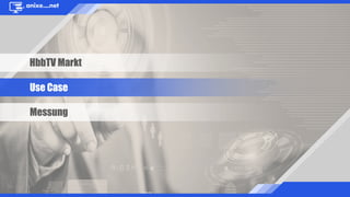 HbbTV Markt
Use Case
Messung
 