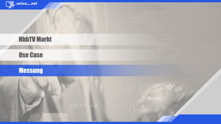 HbbTV Markt
Use Case
Messung
 