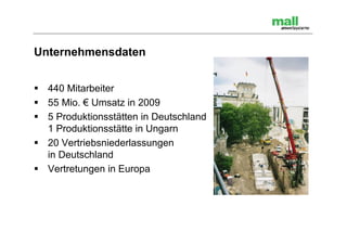 Unternehmensdaten


 440 Mitarbeiter
 55 Mio. € Umsatz in 2009
 5 Produktionsstätten in Deutschland
  1 Produktionsstätte in Ungarn
 20 Vertriebsniederlassungen
  in Deutschland
 Vertretungen in Europa
 