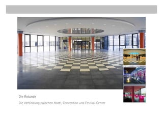 Die Rotunde
Die Verbindung zwischen Hotel, Convention und Festival Center
 