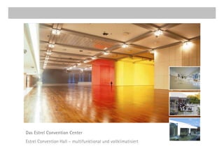 Das Estrel Convention Center
Estrel Convention Hall – multifunktional und vollklimatisiert
 