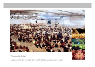 Glamouröse Galas
Liebe zum Detail bei jeder der rund 1.800 Veranstaltungen im Jahr
 