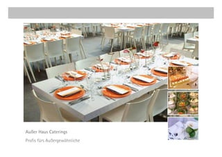 Außer Haus Caterings
Profis fürs Außergewöhnliche
 