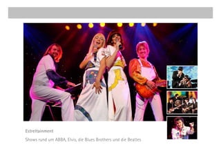 Estreltainment
Shows rund um ABBA, Elvis, die Blues Brothers und die Beatles
 
