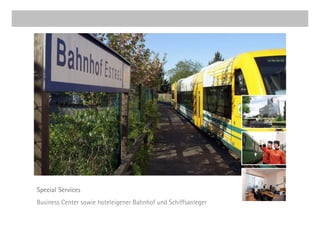 Special Services
Business Center sowie hoteleigener Bahnhof und Schiffsanleger
 