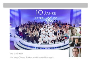Das Estrel-Team
Ute Jacobs, Thomas Brückner und Alexander Dickersbach
 