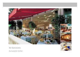 Die Gastronomie
Kulinarische Vielfalt
 