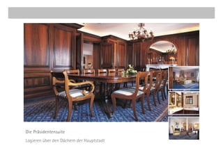 Die Präsidentensuite
Logieren über den Dächern der Hauptstadt
 