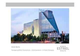 Estrel Berlin
Europas größter Convention-, Entertainment- & Hotel-Komplex
 