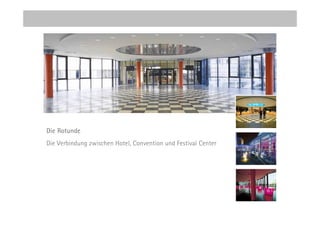 Die Rotunde
Die Verbindung zwischen Hotel, Convention und Festival Center
 