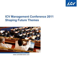 ICV Management Conference 2011
Shaping Future Themes
 