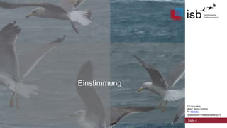 Einstimmung
CC-by-Lizenz,
Autor: Bernd Schmid
für isb-w.eu
Systemische Professionalität 2013

Seite 4

 