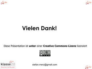Vielen Dank! Diese Präsentation ist  unter  einer  Creative Commons - Lizenz  lizenziert   
