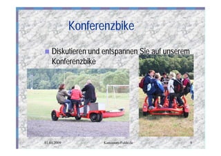 Konferenzbike
n   Diskutieren und entspannen Sie auf unserem
    Konferenzbike




01.01.2009         Kanutours-Fulda.de            8
 