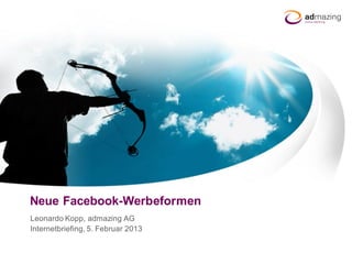 Manueller Titel




 Neue Facebook-Werbeformen
 Leonardo Kopp, admazing AG
 Internetbriefing, 5. Februar 2013
 