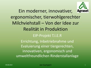 Ein moderner, innovativer,
ergonomischer, tierwohlgerechter
Milchviehstall – Von der Idee zur
Realität in Produktion
EIP-P...