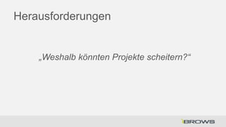 Herausforderungen

„Weshalb könnten Projekte scheitern?“

 