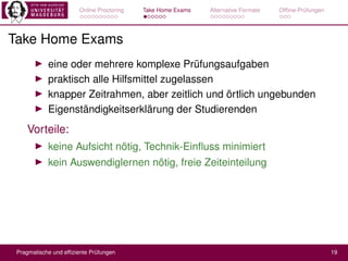 Online Proctoring Take Home Exams Alternative Formate Ofﬂine-Prüfungen
Take Home Exams
eine oder mehrere komplexe Prüfungs...