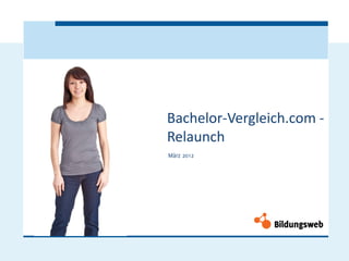Bachelor-Vergleich.com -
Relaunch
März 2012
 