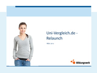 Uni-Vergleich.de -
Relaunch
März 2012
 