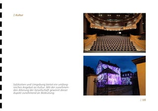 Ξ 18	
Ξ Kultur 
 
 
 
 
 
 
 
 
 
 
 
 
 
 
 
 
 
Salzkotten und Umgebung bietet ein umfang‐
reiches Angebot an Kultur. Mit der zunehmen‐
den Alterung der Gesellschaft gewinnt dieser 
Aspekt zunehmend an Bedeutung.
 