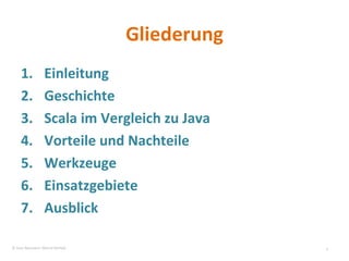 Gliederung Einleitung Geschichte Scala im Vergleich zu Java Vorteile und Nachteile Werkzeuge Einsatzgebiete Ausblick © Sven Naumann, Marcel Rehfeld 