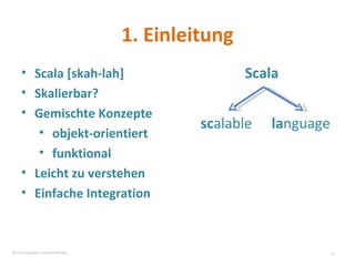 1. Einleitung Scala Scala [skah-lah] Skalierbar? Gemischte Konzepte objekt-orientiert funktional Leicht zu verstehen Einfache Integration sc alable la nguage © Sven Naumann, Marcel Rehfeld 