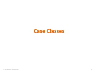 Case Classes © Sven Naumann, Marcel Rehfeld 