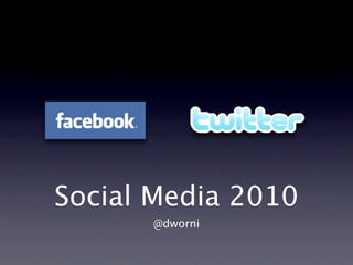 Social Media 2010
      @dworni
 