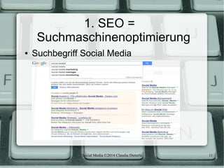 Social Media ©2014 Claudia Dieterle 11
1. SEO =
Suchmaschinenoptimierung
● Suchbegriff Social Media
 