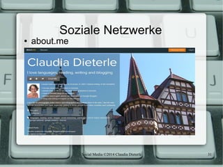 Social Media ©2014 Claudia Dieterle 31
Soziale Netzwerke
● about.me
 