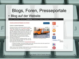Social Media ©2014 Claudia Dieterle 39
Blogs, Foren, Presseportale
● Blog auf der Website
 
